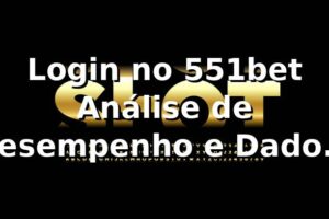 Login no 551bet 📊 Análise de Desempenho e Dados 2026